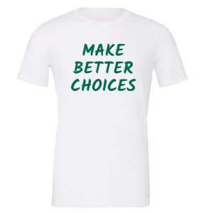 Make Better Choices - White_Green Motivational T-Shirt | EntreVisionU