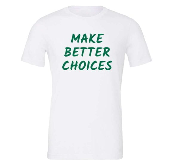 Make Better Choices - White_Green Motivational T-Shirt | EntreVisionU