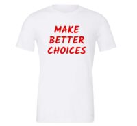 Make Better Choices - White_Red Motivational T-Shirt | EntreVisionU