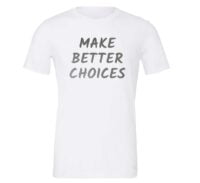 Make Better Choices - White_Silver T-Shirt Front | EntreVisionU