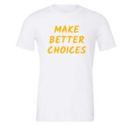Make Better Choices - White_Yellow Motivational T-Shirt | EntreVisionU