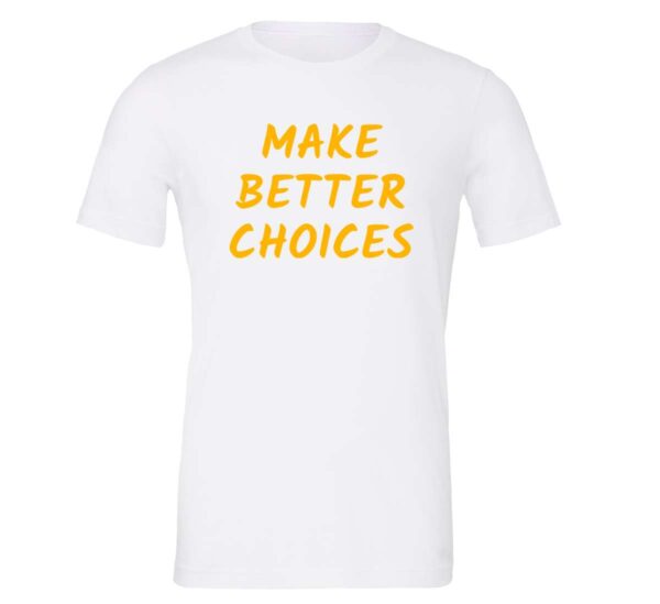 Make Better Choices - White_Yellow Motivational T-Shirt | EntreVisionU