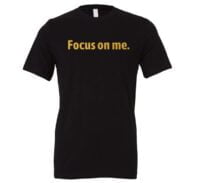Focus on Me - Black_Gold Motivational T-Shirt | EntreVisionU