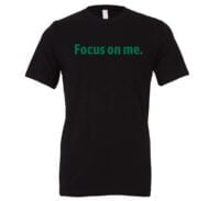 Focus on Me - Black_Green Motivational T-Shirt | EntreVisionU