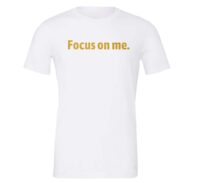 Focus on Me - White-Gold Motivational T-Shirt | EntreVisionU