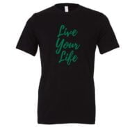 Live Your Life - Black-Green Motivational T-Shirt | EntreVisionU