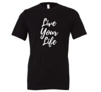 Live Your Life - Black-White Motivational T-Shirt | EntreVisionU