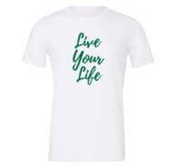 Live Your Life - White_Green Motivational T-Shirt | EntreVisionU