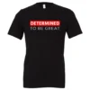 Determined To Be Great Motivational T-Shirt - Black White-Red